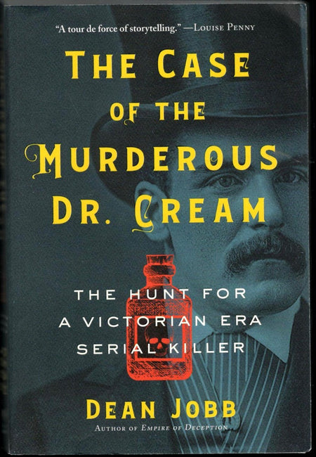 The Case of the Murderous Dr. Cream: The Hunt for a Victorian Era Serial Killer by Dean Jobb