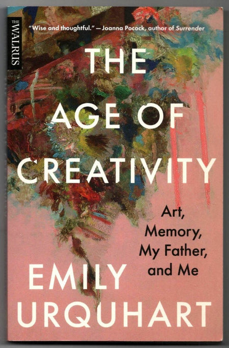Age of Creativity, The: Art, Memory, My Father, and Me by Emily Urquhart