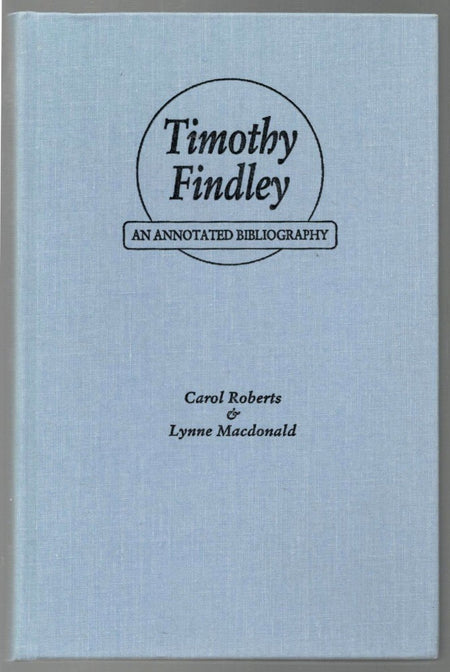 Timothy Findley: An Annotated Bibliography by Carol Roberts and Lynne Macdonald