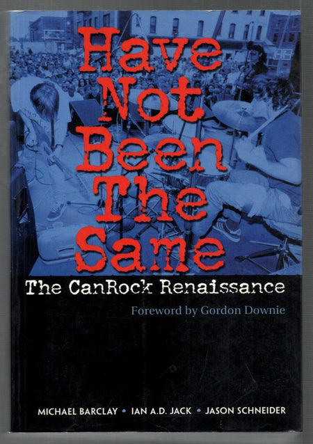 Have Not Been the Same: The CanRock Renaissance 1985-95 by Michael Barclay