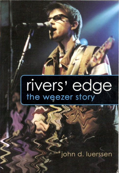 Rivers' Edge: The Weezer Story by John D. Luerssen