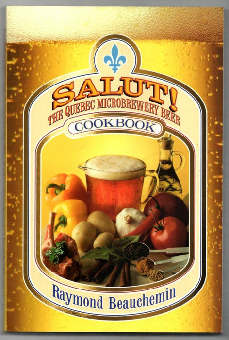 Salut!: The Quebec Microbrewery Cookbook by Raymond Beauchemin