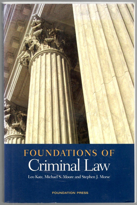 Foundations of Criminal Law by Leo Katz, Michael S. Moor, and Stephen J. Morse