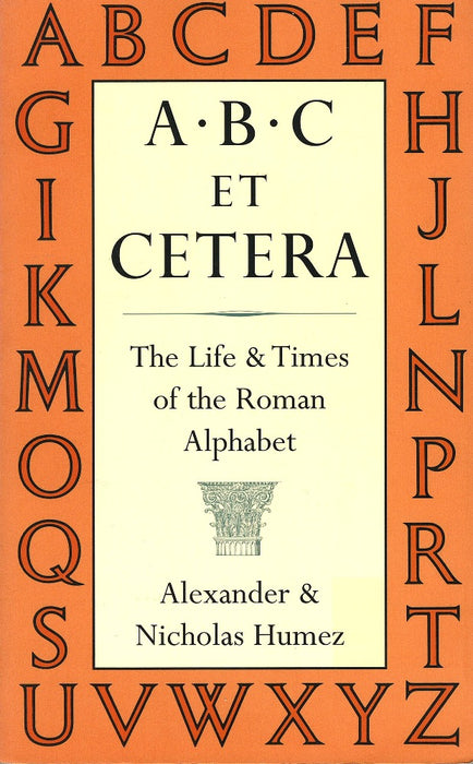 ABC Et Cetera: The Life & Times of the Roman Alphabet by Alexander Humez and Nicholas Humez