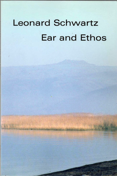 Ear And Ethos by Leonard Schwartz