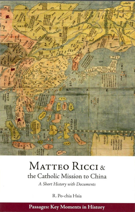 Matteo Ricci and the Catholic Mission to China, 1583-1610: A Short History with Documents by R. Po-chia Hsia