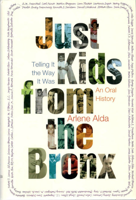 Just Kids from the Bronx: Telling It the Way It Was: An Oral History by Alda Arlene