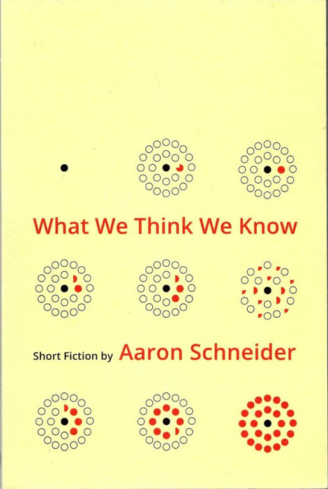 What We Think We Know by Aaron Schneider