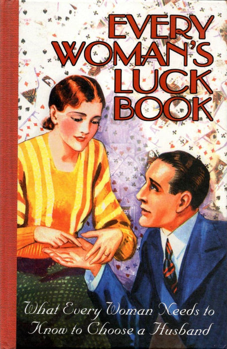 Every Woman's Luck Book: What Every Woman Needs to Know to Choose a Husband