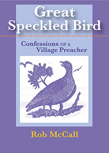 Great Speckled Bird: Confessions of a Village Preacher by Rob McCall