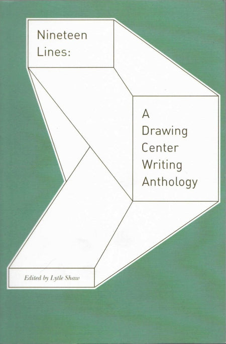 Nineteen Lines: A Drawing Center Writing Anthology edited by Lytle Shaw