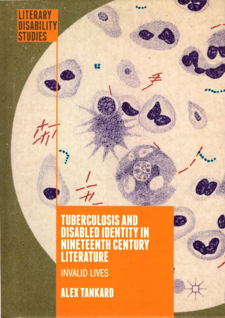Tuberculosis and Disabled Identity in Nineteenth Century Literature: Invalid Lives by Alex Tankard