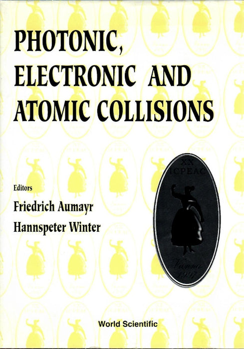 Photonic, Electronic and Atomic Collisions, Invited Papers of the Twentieth International Conference on the Physics edited by Friedrich Aumayr and Hannspeter Winter