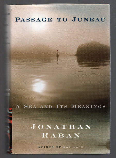 Passage to Juneau: A Sea and Its Meanings by Jonathan Raban