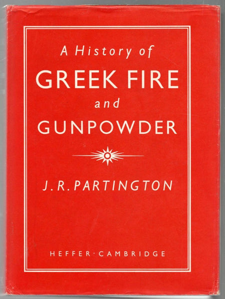 A History of Greek Fire and Gunpowder by J. R. Partington