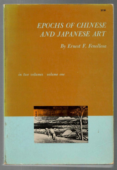 Epochs of Chinese & Japanese Art: an Outline History of East Asiatic Design by Ernest F. Fenollosa