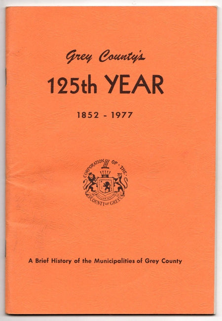 Grey County's 125th Year 1852-1977 by Audrey M. Rutherford