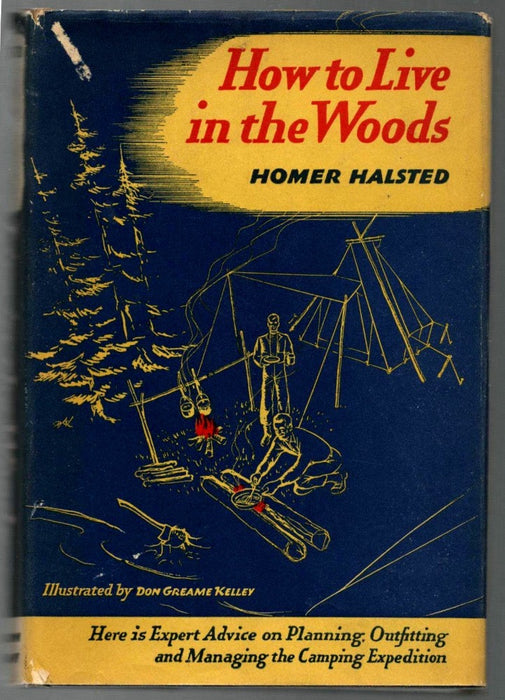 How to Live in the Woods: Expert Advice on Planning, Outfitting, & Managing a Camping Expedition by Homer Halsted