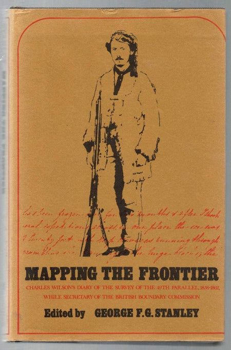 Mapping the Frontier: Charles Wilson's Diary of the Survey of the 49th Parallel, 1858-1862, while Secretary of the British Boundary Commission