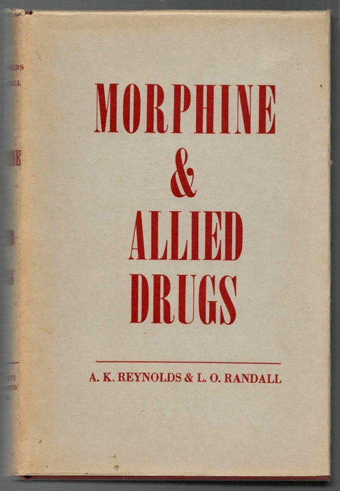 Morphine & Allied Drugs by A. K. Reynolds and Lowell O. Randall