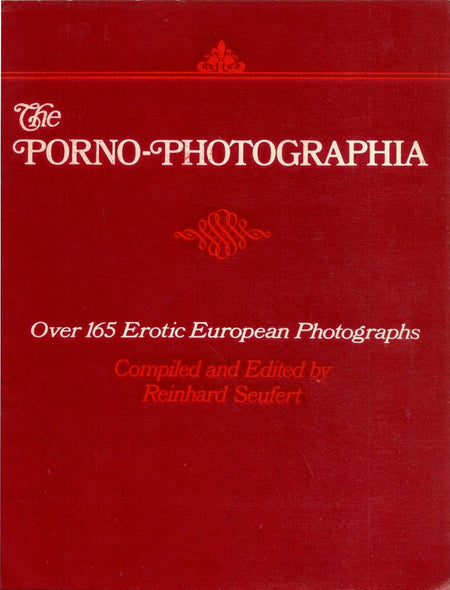 The Porno-Photographia: Over 165 Erotic European Photographs edited by Reinhard Seufert