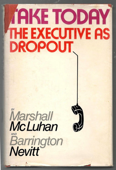Take Today: The Executive as Dropout by Marshall McLuhan and Barrington Nevitt