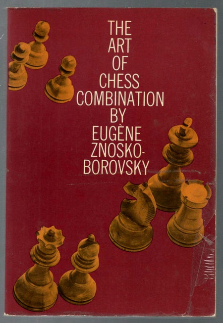 The Art of Chess Combination: a Guide for all Players of the Game by Eugene Znosko-Borovsky