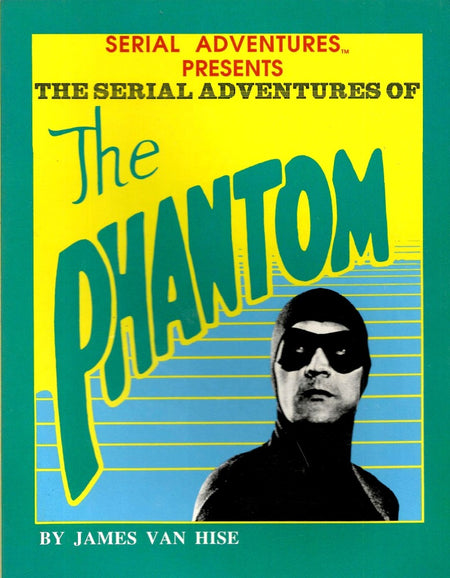 The Serial Adventures of the Phantom by James Van Hise